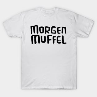 Morgenmuffel, German word for not a morning person T-Shirt